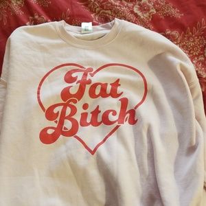 Fat Bitch - Sweatshirt